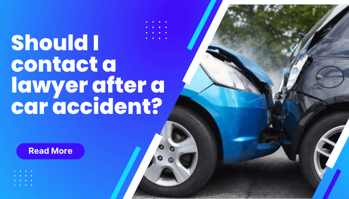 Should I contact a lawyer after a car accident